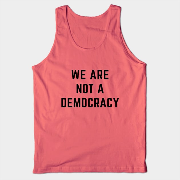 We are not a Democracy Tank Top by Sunshine&Revolt